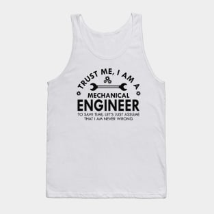 Mechanical Engineer - Trust me I am a Mechanical Engineer Tank Top